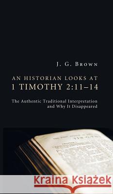 An Historian Looks at 1 Timothy 2: 11-14 J G Brown 9781498261258 Wipf & Stock Publishers - książka