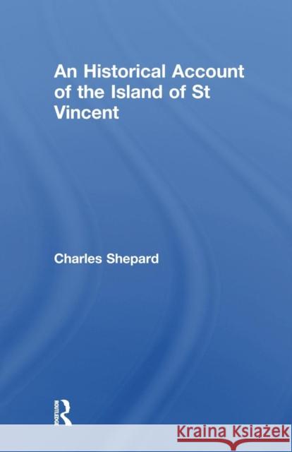 An Historical Account of the Island of St Vincent Charles Shepard 9781138976054 Routledge - książka