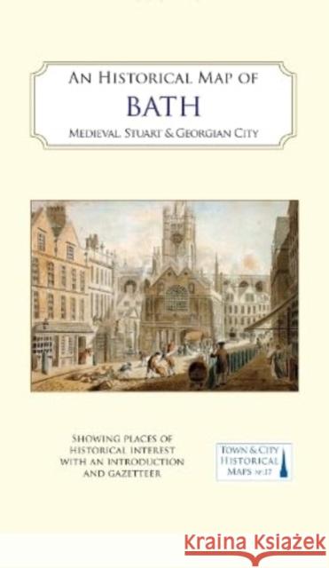 An Historical Map of Bath: Medieval, Stuart and Georgian city History of Bath Research Group 9781838071967 The Historic Towns Trust - książka