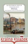 An Historical Map of Kingston Upon Hull  9780993469824 Historic City & Town Maps