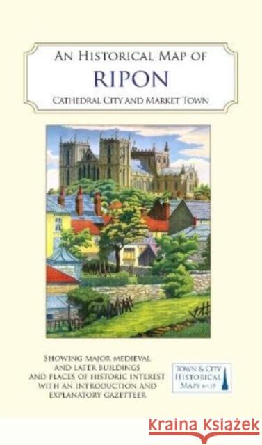 An Historical Map of Ripon: Cathedral City and Market Town  9781838071981 The Historic Towns Trust - książka