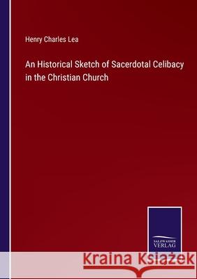 An Historical Sketch of Sacerdotal Celibacy in the Christian Church Henry Charles Lea 9783752520644 Salzwasser-Verlag Gmbh - książka