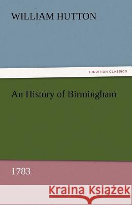 An History of Birmingham (1783) William Hutton   9783842474550 tredition GmbH - książka