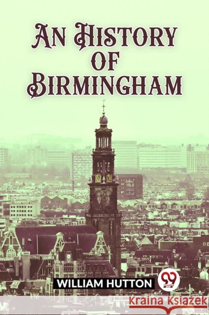 An History of Birmingham (Edition2023) William Hutton 9789362201621 Double 9 Books - książka