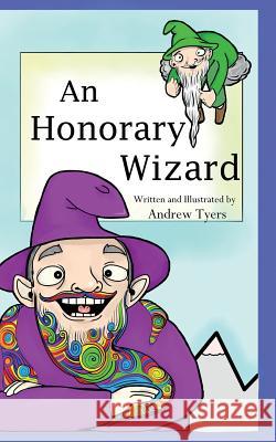 An Honorary Wizard: An Honorary Wizard Andrew Tyers 9781535362719 Createspace Independent Publishing Platform - książka