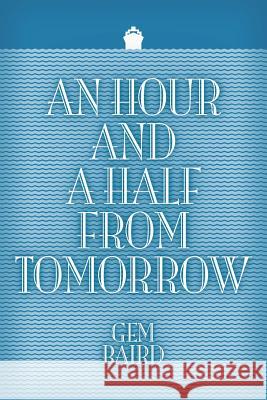 An Hour and a Half from Tomorrow Gem Baird   9781618976703 Eloquent Books - książka