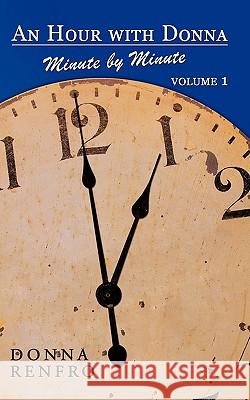 An Hour with Donna: Minute by Minute Volume I Renfro, Donna 9781449001322 Authorhouse - książka
