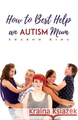 an How to Best Help  Autism Mum Sharon King 9781787105072 Austin Macauley Publishers - książka