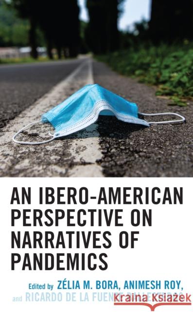 An Ibero-American Perspective on Narratives of Pandemics Z?lia M. Bora Ricardo Ballestero Z?lia M. Bora 9781793654045 Lexington Books - książka