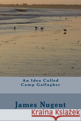 An Idea Called Camp Gallagher James Nugent 9781533204103 Createspace Independent Publishing Platform - książka