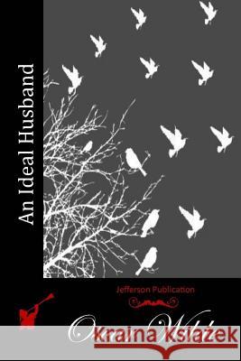 An Ideal Husband Oscar Wilde 9781511905114 Createspace - książka