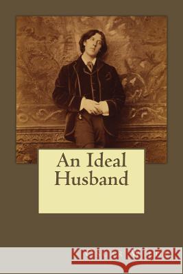 An Ideal Husband Oscar Wilde Andrea Gouveia 9781546318330 Createspace Independent Publishing Platform - książka