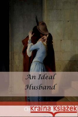 An Ideal Husband Oscar Wilde 9781548102906 Createspace Independent Publishing Platform - książka