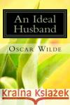An Ideal Husband Oscar Wilde 9781979423762 Createspace Independent Publishing Platform