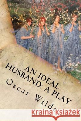 An Ideal Husband: A Play Oscar Wilde 9781535386647 Createspace Independent Publishing Platform - książka