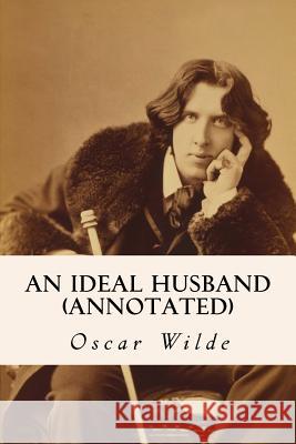An Ideal Husband (annotated) Wilde, Oscar 9781517712273 Createspace - książka