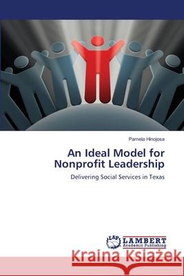 An Ideal Model for Nonprofit Leadership Pamela Hinojosa 9783659466274 LAP Lambert Academic Publishing - książka