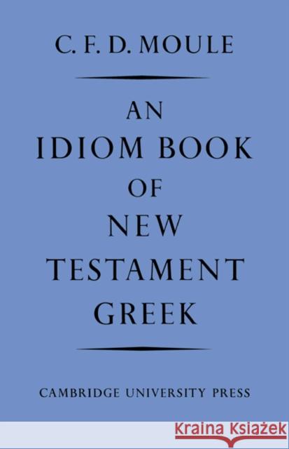 An Idiom Book of New Testament Greek C. F. D. Moule 9780521092371 Cambridge University Press - książka