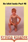 An Idiot Looks Past 40 Brian Warrick 9781503255128 Createspace