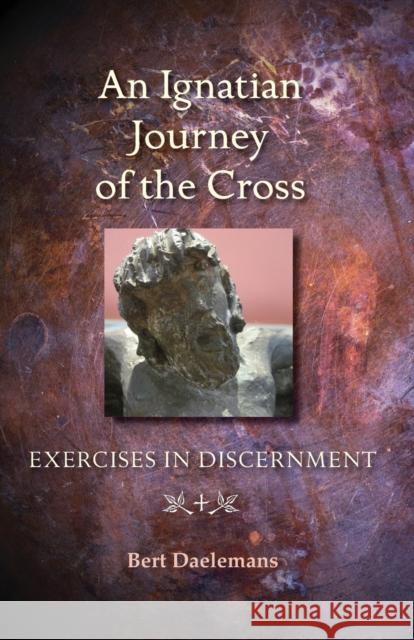 An Ignatian Journey of the Cross: Exercises in Discernment Bert Daelemans, S.J. 9780814647189 Liturgical Press - książka