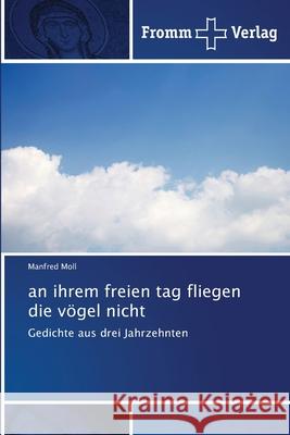 an ihrem freien tag fliegen die vögel nicht Manfred Moll 9786138370840 Fromm Verlag - książka