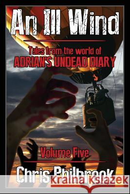 An Ill Wind: Tales from the world of Adrian's Undead Diary, Volume Five Philbrook, Chris 9781979221504 Createspace Independent Publishing Platform - książka