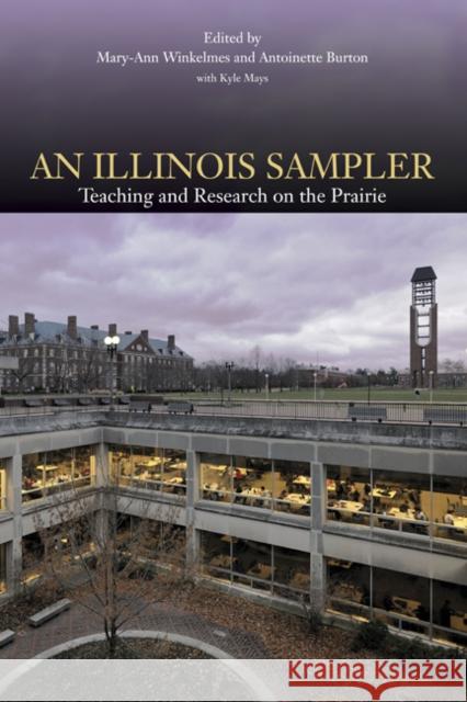 An Illinois Sampler: Teaching and Research on the Prairie Mary-Ann Winkelmes Antoinette Burton Kyle Mays 9780252080234 University of Illinois Press - książka