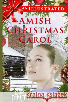 An Illustrated Amish Christmas Carol Ruth Price Amish Christmas Hope Bryant 9781494447373 Createspace - książka