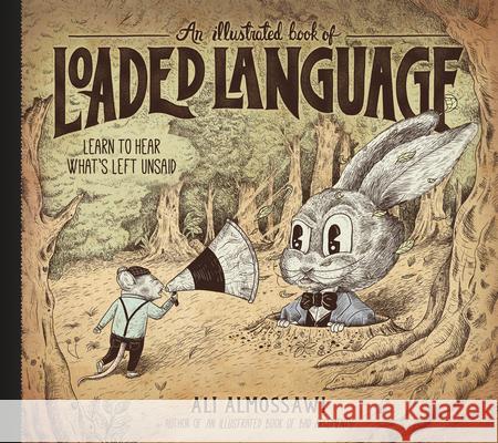 An Illustrated Book of Loaded Language: Learn to Hear What's Left Unsaid Almossawi, Ali 9781615198405 Experiment - książka