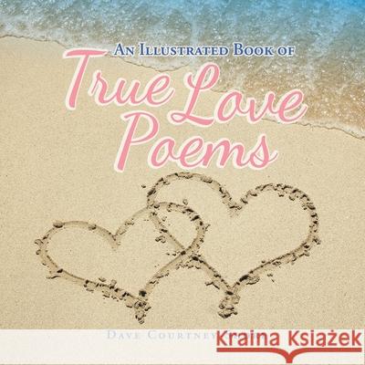 An Illustrated Book of True Love Poems Dave Courtney-Shore 9781643145754 Authors Press - książka