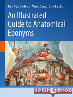 An Illustrated Guide to Anatomical Eponyms Hans J. Ten Donkelaar Marina Quartu David Kachl?k 9783031916632 Springer - książka