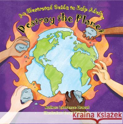 An Illustrated Guide To Help  Adults Destroy the Planet Lawrence Dracut, Cerys Edwards 9781912472659 Pen & Ink Designs - książka