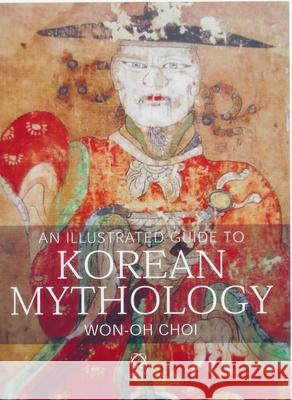 An Illustrated Guide to Korean Mythology Won-Oh Choi 9781905246601 Brill - książka