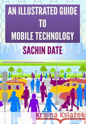 An Illustrated Guide to Mobile Technology Sachin Date 9781508496120 Createspace - książka