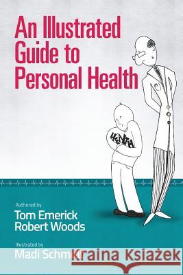 An Illustrated Guide to Personal Health Robert Woods Tom Emerick Madi Schmidt 9781511978231 Createspace - książka
