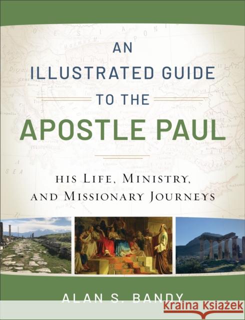 An Illustrated Guide to the Apostle Paul – His Life, Ministry, and Missionary Journeys Alan S. Bandy 9780801018961 Baker Books - książka