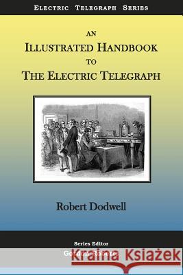 An Illustrated Handbook to the Electric Telegraph Robert Dodwell Gordon Roberts 9781979252560 Createspace Independent Publishing Platform - książka