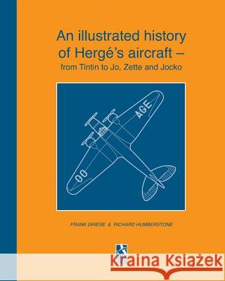 An illustrated history of Hergé's aircraft - from Tintin to Jo, Zette and Jocko Humberstone, R. 9781366565471 Blurb - książka