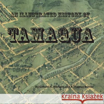 An Illustrated History of Tamaqua R. Thomas Berner Gifford H. Albright 9781469916507 Createspace - książka