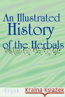 An Illustrated History of the Herbals Frank J. Anderson 9781583481141 iUniverse - książka
