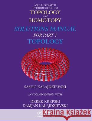 An Illustrated Introduction to Topology and Homotopy Solutions Manual for Part 1 Topology Kalajdzievski, Sasho 9781138553460 Taylor and Francis - książka