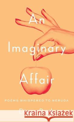 An Imaginary Affair: Poems whispered to Neruda Diana Raab   9781646629114 Finishing Line Press - książka