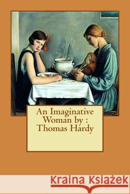 An Imaginative Woman by: Thomas Hardy Thomas Hardy 9781542719582 Createspace Independent Publishing Platform - książka