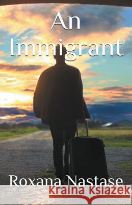 An Immigrant Roxana Nastase 9781386340195 Scarlet Leaf Publishing House - książka