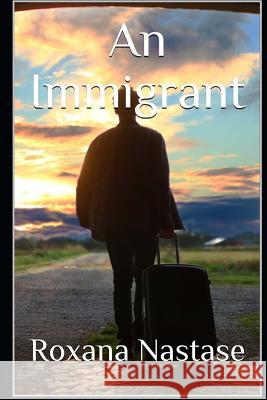 An Immigrant Roxana Nastase 9781983714634 Createspace Independent Publishing Platform - książka