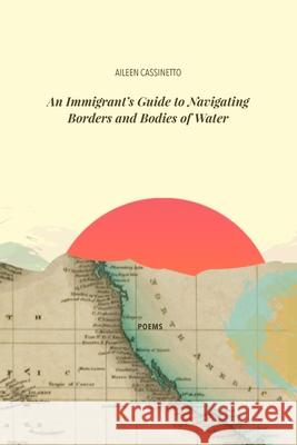 An Immigrant's Guide to Navigating Borders and Bodies of Water Aileen Cassinetto 9781734496567 Paloma Press - książka
