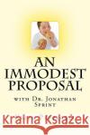 An Immodest Proposal: With Dr. Jonathan Sprint Keith Pepperell 9781539910893 Createspace Independent Publishing Platform