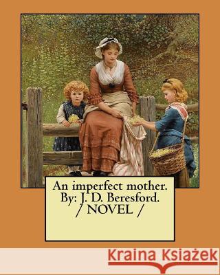 An imperfect mother. By: J. D. Beresford. / NOVEL / Beresford, J. D. 9781984079527 Createspace Independent Publishing Platform - książka