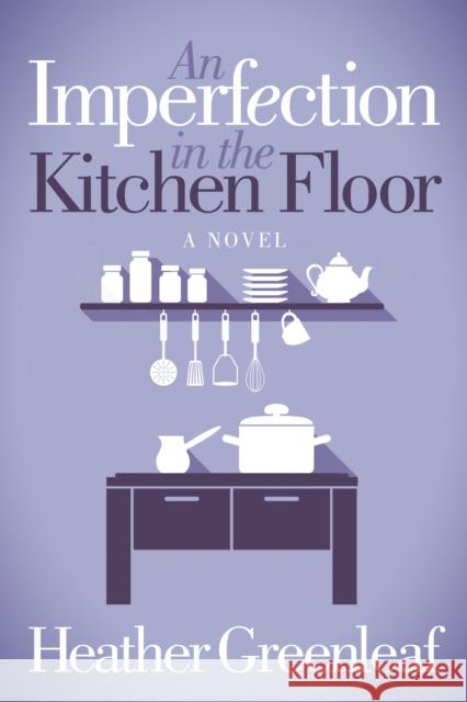 An Imperfection in the Kitchen Floor Heather Greenleaf 9781683506638 Morgan James Fiction - książka