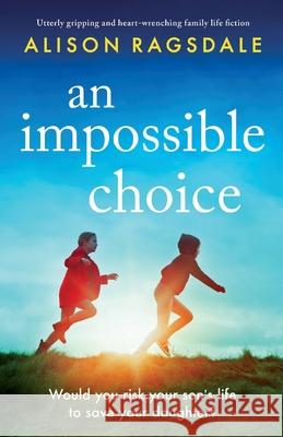 An Impossible Choice: Utterly gripping and heart-wrenching family life fiction Alison Ragsdale 9781837900268 Bookouture - książka